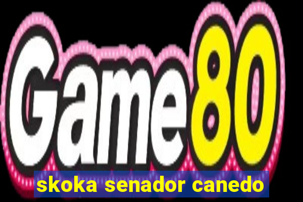 skoka senador canedo